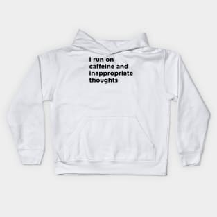 I Run On Caffeine And Inappropriate Thoughts. Kids Hoodie